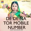 About De De Na Tor Mobile Number Song